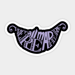 We're All Mad Here Sticker